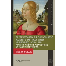 (영문도서) Elite Women as Diplomatic Agents in Italy and Hungary 1470-1510: Kinship and the Aragonese D... Hardcover, ARC Humanities Press, English, 9781641892421