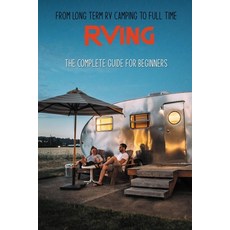 From Long Term RV Camping To Full Time RVing: The Complete Guide For Beginners: How To Live In An Rv... Paperback, Independently Published, English, 9798718826241