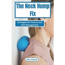 (영문도서) The Neck Hump Fix: Strategies For Posture and Pain Management Paperback, Independently Published, English, 9798320694436