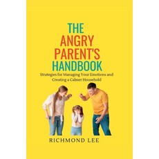 (영문도서) The Angry Parent's Handbook: Strategies for Managing Your Emotions and Creating a Calmer Hous... Paperback, Independently Published, English, 9798373264440