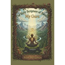 (영문도서)The Holy Scripture of Nature: My Guru Paperback, Independently Published, English, 9798264858697