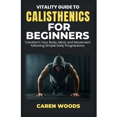 (英文圖書)Vitality Guide to Calisthenics for Beginners: Transform Your Body Mind and Mov... 平裝版, Independently Published, 英文