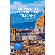 (英文圖書)Moving to Florence & Tuscany in 2025 and Beyond: A Practical Companion to Embrac... 平裝版, Independently Published, 英文