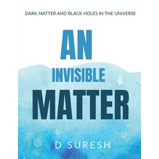 (영문도서) An Invisible Matter: The Dark Matter and Black Holes Paperback, Notion Press, English, 9798894460000