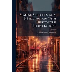 (영문도서)Spanish Sketches by A. B. Piddington. With Thirty-four Illustrations Paperback, Nabu Press, English, 9781177640466
