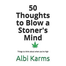 50 Thoughts to Blow a Stoner's Mind: Things to think about when you're high Paperback, Independently Published, English, 9798579786708