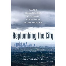 (영문도서) Replumbing the City: Water Management as Climate Adaptation in Los Angeles Paperback, University of California Press, English, 9780520394056
