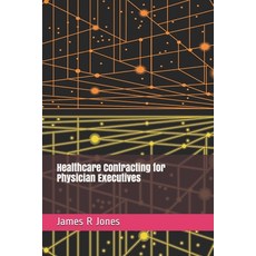 (영문도서) Healthcare Contracting for Physician Executives Paperback, Independently Published, English, 9798725566772