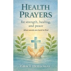 (영문도서)Health Prayers for Strength Healing and Peace: When Words are Hard to Find Paperback, Independently Published, English, 9798261758075