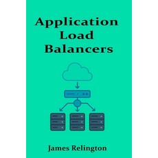 (英文圖書)Application Load Balancers: From Reverse Proxies to Global Traffic Management 平裝版, Independently Published, 英文
