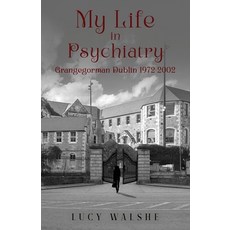 (영문도서) My Life in Psychiatry: Grangegorman Dublin 1972-2002 Paperback, Lucy Walshe, English, 9781917667449
