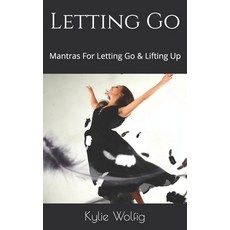 Letting Go: Mantras For Letting Go & Lifting Up Paperback, Independently Published