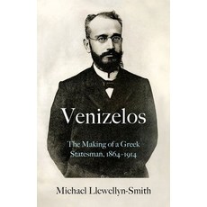 Venizelos: The Making of a Greek Statesman 1864-1914 Hardcover, Oxford University Press, USA, English, 9780197586495