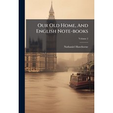 (영문도서)Our Old Home And English Note-books Paperback, Hutson Street Press, 9781024614442