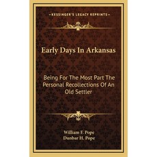 (영문도서) Early Days In Arkansas: Being For The Most Part The Personal Recollections Of An Old Settler Hardcover, Kessinger Publishing, English, 9781163683804