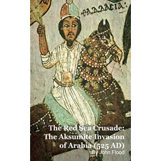 (영문도서)The Red Sea Crusade: The Aksumite Invasion of Arabia (525 AD) Paperback, Mark Kelly, English, 9798224800308 Mark Kelly, English, 9798224800308