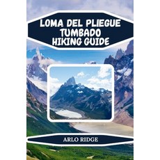 (영문도서)Loma del Pliegue Tumbado Hiking Guide: Explore Patagonia's Hidden Trails Panora... Paperback, Independently Published, English, 9798242139787 Independently Published, English, 9798242139787