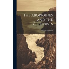 (영문도서) The Aborigines and the Colonists Hardcover, Legare Street Press, English, 9781020893490