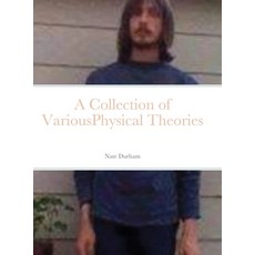 (영문도서) A Collection of VariousPhysical Theories Hardcover, Lulu.com, English, 9781678127565