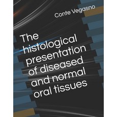 The histological presentation of diseased and normal oral tissues Paperback, Independently Published, English, 9798747835641