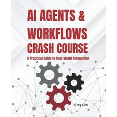 (영문도서)AI Agents and Workflows Crash Course: A Practical Guide to Real-World Automation Paperback, Independently Published, English, 9798298009829