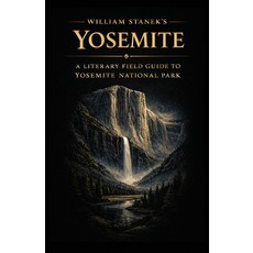 (영문도서)William Stanek's Yosemite: A Literary Field Guide to Yosemite National Park Paperback, Our American National Parks..., English, 9781666002249 Our American National Parks..., English, 9781666002249