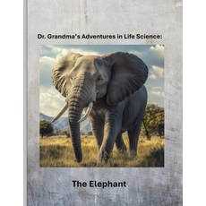 (영문도서)Dr. Grandma's Adventures in Life Science: The Elephant Paperback, Independently Published, English, 9798289251343