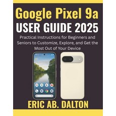 (영문도서)Google Pixel 9a USER GUIDE 2025: Practical Instructions for Beginners and Senior... Paperback, Independently Published, English, 9798273773158