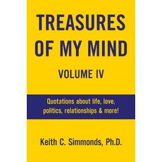 (영문도서)Treasures of My Mind Volume IV: Quotations about life love politics relations... Paperback, Xlibris Us, English, 9798369454060