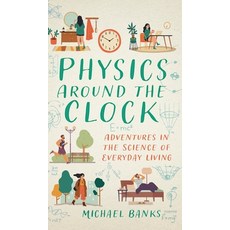 (영문도서)Physics Around the Clock: Adventures in the Science of Everyday Living Hardcover, Prometheus Books, English, 9781493098392