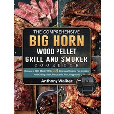 (영문도서) The Comprehensive BIG HORN Wood Pellet Grill And Smoker Cookbook: Become a BBQ... Hardcover, Anthony Walker, English, 9781803201900