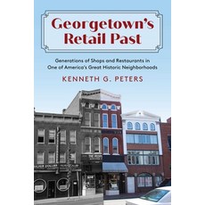 (영문도서)Georgetown's Retail Past: Generations of Shops and Restaurants in One of America... Paperback, Lyons Press, English, 9781493093625