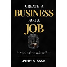 (英文圖書)CREATE a Business Not a Job: Escape the Grind Create Freedom and Grow a Busine... 平裝版, Independently Published, 英文