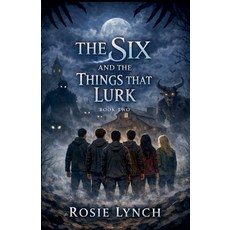 (영문도서)The Six and the Things That Lurk Paperback, Rosemary Lynch, English, 9798233107023