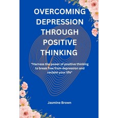 (영문도서) Overcoming Depression Through Positive Thinking: "Harness the Power of Positive... Paperback, Independently Published, English, 9798345126998