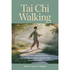(영문도서)Tai CHI Walking: A Gentle Mindful Walking Practice to Improve Balance Mobility ... Paperback, Independently Published, English, 9798242876842