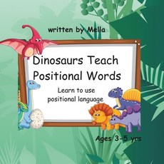 (영문도서) Dinosaurs Teach Positional Words: Learn to use positional language Paperback, Independently Published, English, 9798321924952