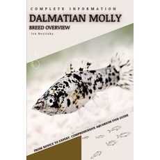 (영문도서) Dalmatian Molly: From Novice to Expert. Comprehensive Aquarium Fish Guide Paperback, Independently Published, English, 9798399617077
