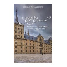 (영문도서) El Escorial: The History and Legacy of Spain's Most Famous Royal Site Paperback, Createspace Independent Pub..., English, 9781723519475