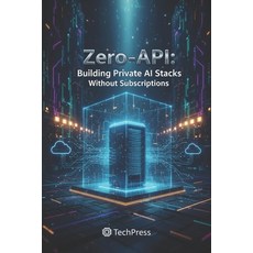 (영문도서)Zero-API: Building Private AI Stacks Without Subscriptions Paperback, Independently Published, English, 9798243984195
