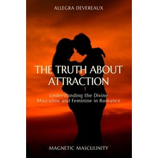 (영문도서)The Truth About Attraction: Understanding the Divine Masculine and Feminine in R... Paperback, Independently Published, English, 9798293445417