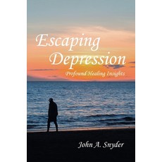 (영문도서)Escaping Depression: Profound Healing Insights Paperback, Authorhouse, English, 9798823017589