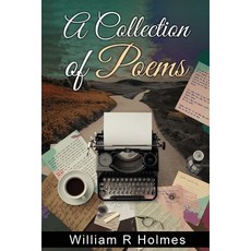 (영문도서)A Collection of Poems Paperback, William R. Holmes, English, 9781962142571