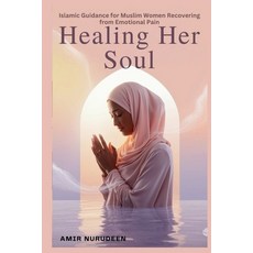 (영문도서)Healing Her Soul: Islamic Guidance for Muslim Women Recovering from Emotional Pain Paperback, Independently Published, English, 9798277269473
