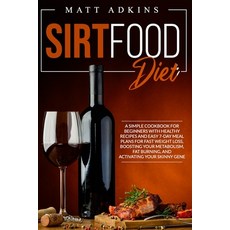 Sirtfood Diet: A simple cookbook for beginners with healthy recipes and easy 7-day meal plans for fa... Paperback, Independently Published