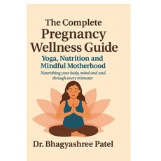 (영문도서)The Complete Pregnancy Wellness Guide: Yoga Nutrition and Mindful Motherhood: N... Paperback, Notion Press, English, 9798899611124