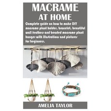 Macrame at Home: Complete guide on how to make DIY macramé plant holder bracelet beautiful wall fe... Paperback, Independently Published, English, 9798737917517