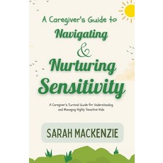 (영문도서) A Caregiver's Guide to Navigating and Nurturing Sensitivity Paperback, Felix Agbodji, English, 9798224499168