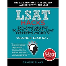 Explanations for '10 Actual Official LSAT PrepTests Volume V': LSATs 62-71 - Volume II: LSATs 67-, Explanations for '10 Actual, O