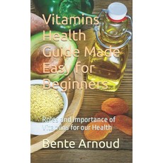 (영문도서) Vitamins Health Guide Made Easy for Beginners: Roles and Importance of Vitamins for our Health Paperback, Independently Published, English, 9798859908585